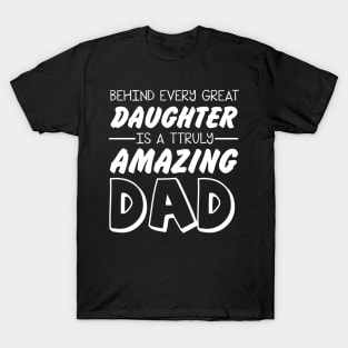 Behind every great daughter amazing dad T-Shirt